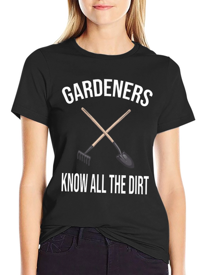 Gardeners Know All the Dirt T-Shirt