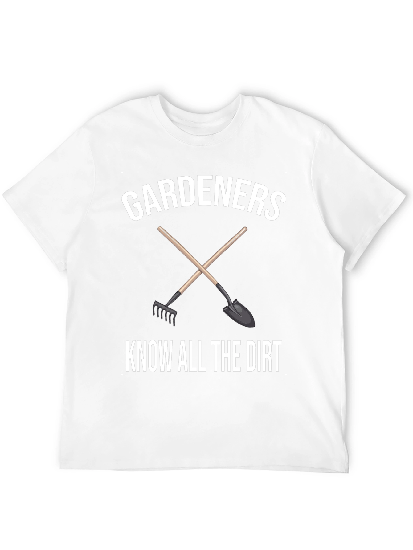 Gardeners Know All the Dirt T-Shirt