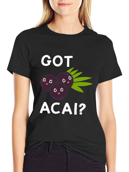 Got Acai? Graphic T-Shirt Funny Fruit Tee