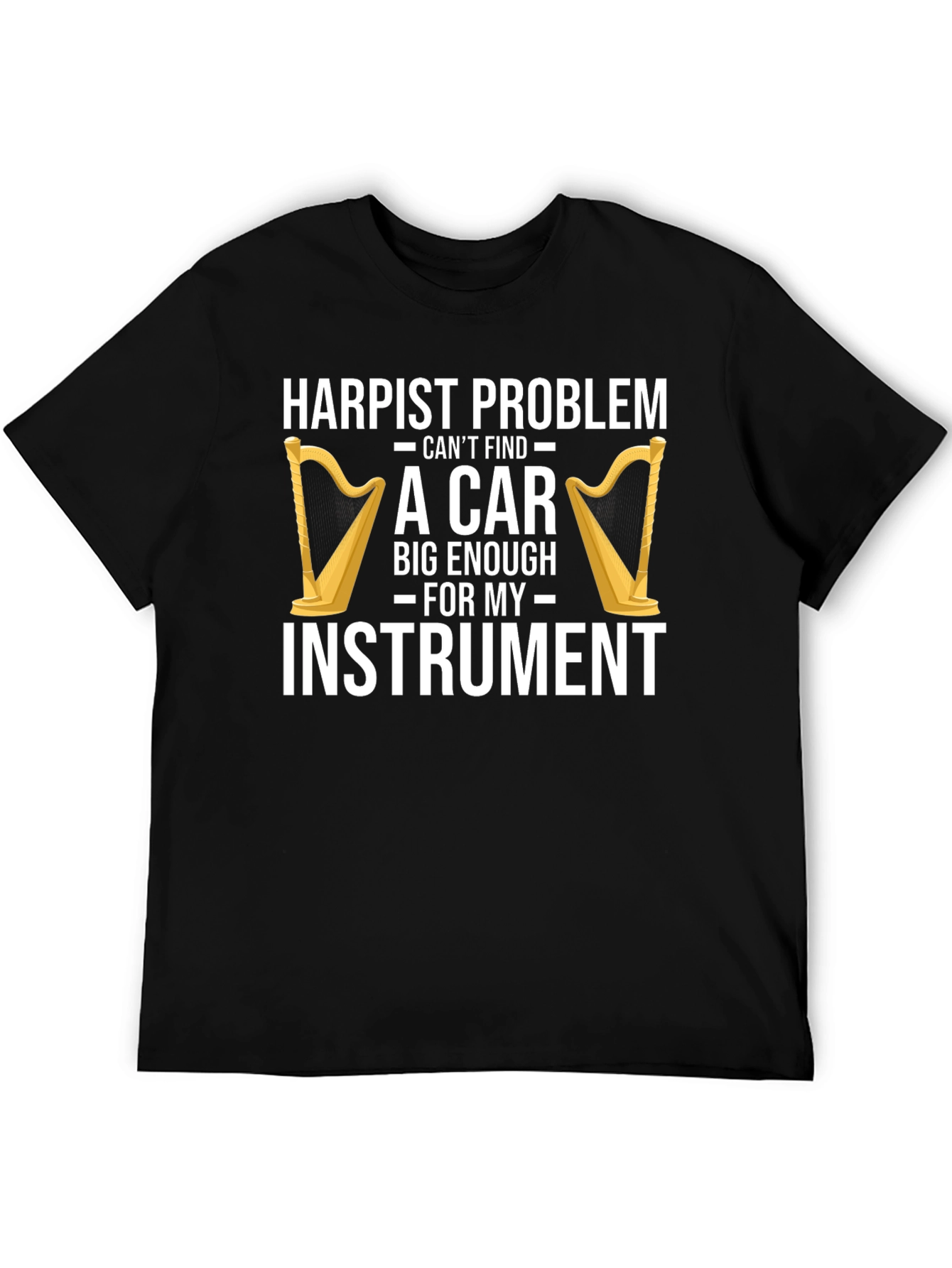 Harpist Problem Funny T-Shirt - Instrument Car Trouble