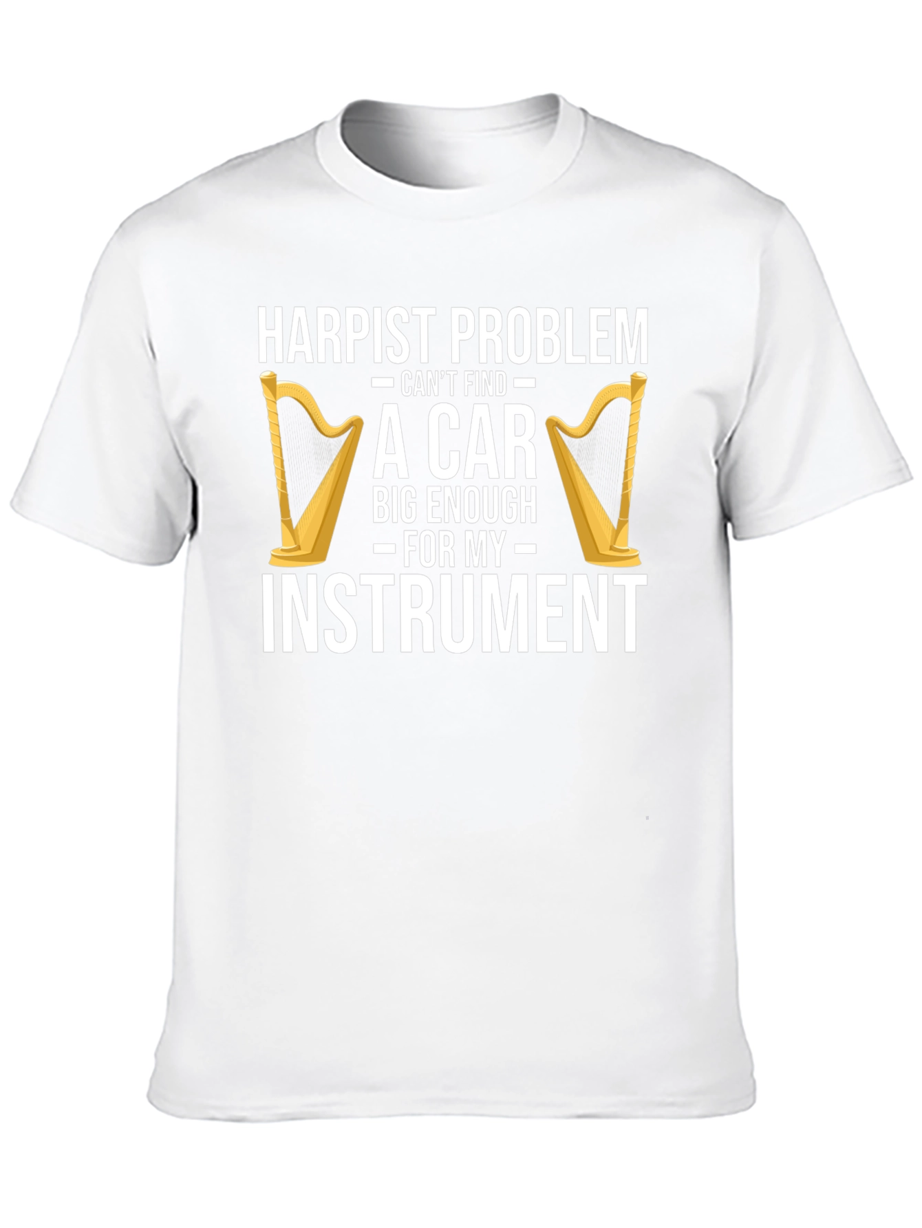 Harpist Problem Funny T-Shirt - Instrument Car Trouble