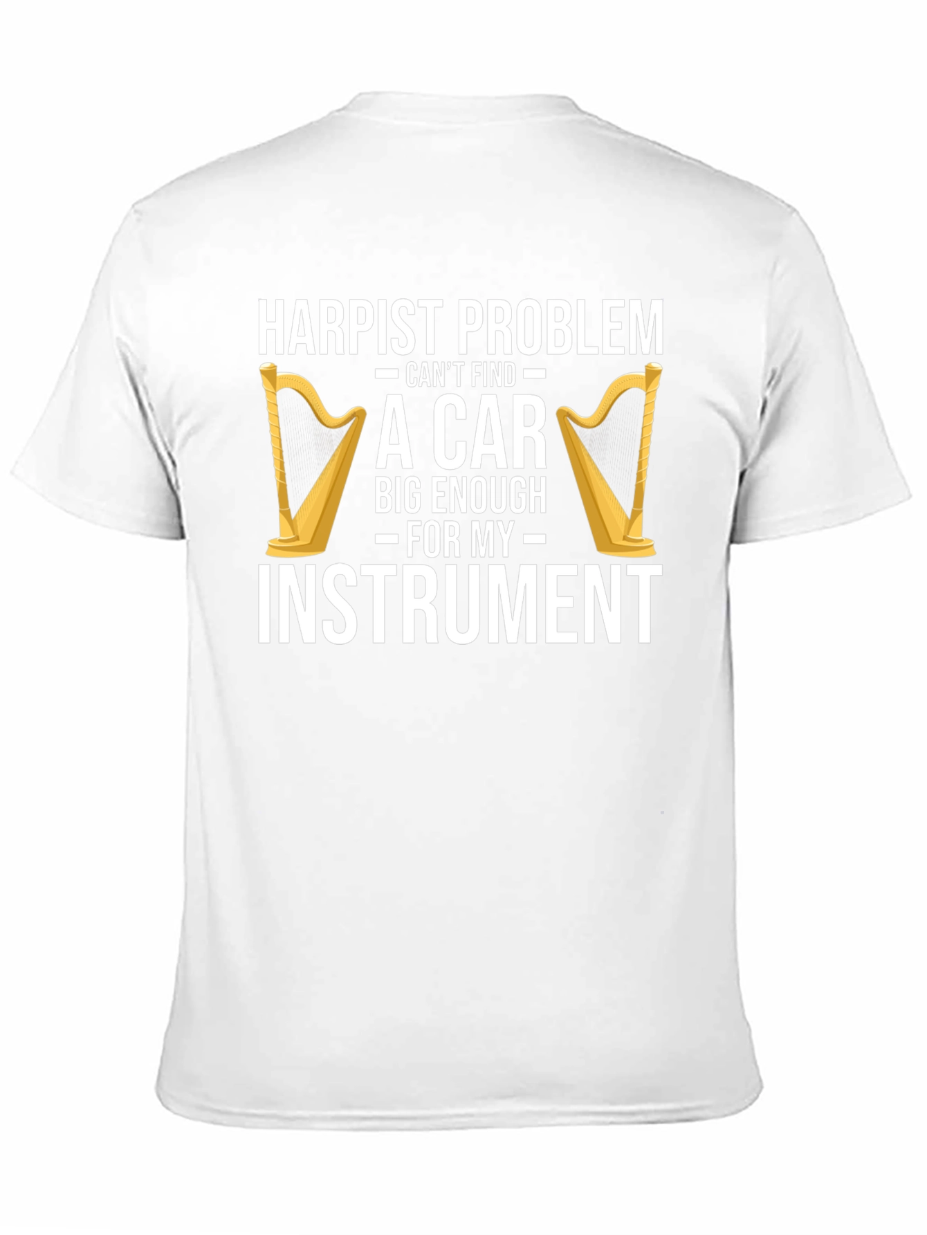 Harpist Problem Funny T-Shirt - Instrument Car Trouble