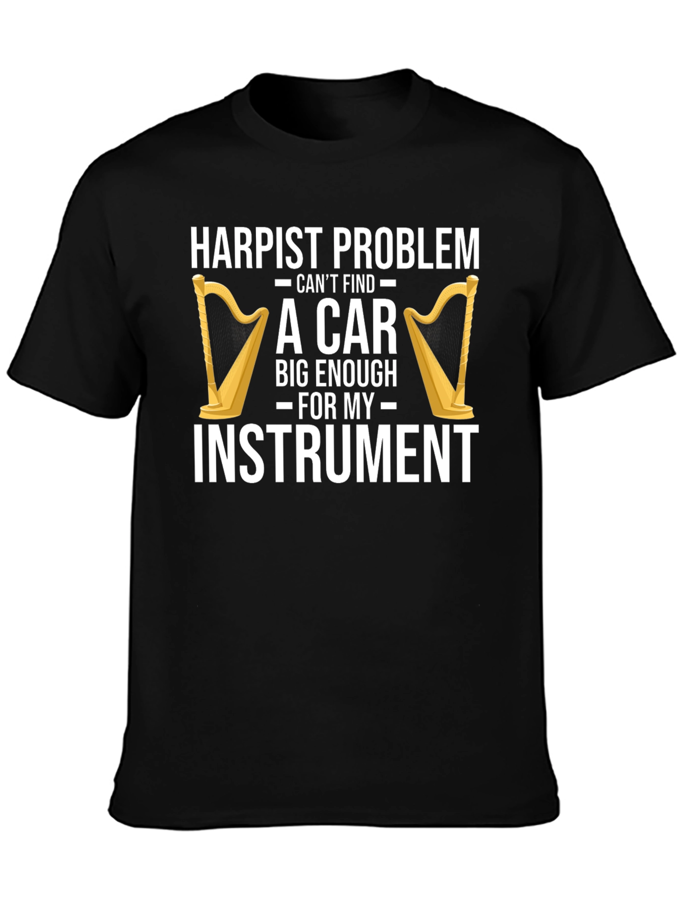 Harpist Problem Funny T-Shirt - Instrument Car Trouble