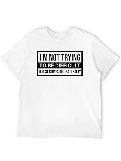 Difficult? It Just Comes Out Naturally Tee
