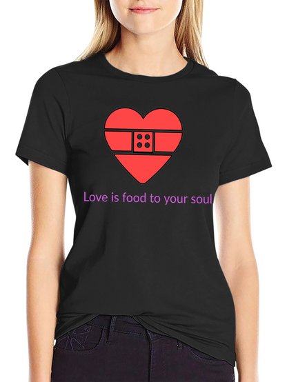 Love is Food for Your Soul T-Shirt