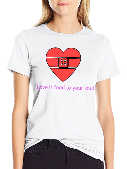 Love is Food for Your Soul T-Shirt