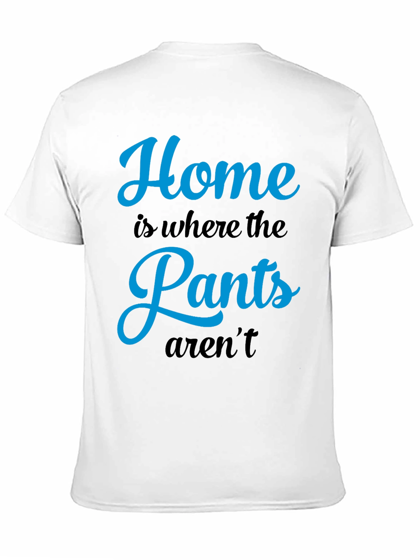 Home is Where the Pants Arent T-Shirt