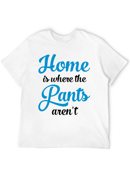 Home is Where the Pants Arent T-Shirt