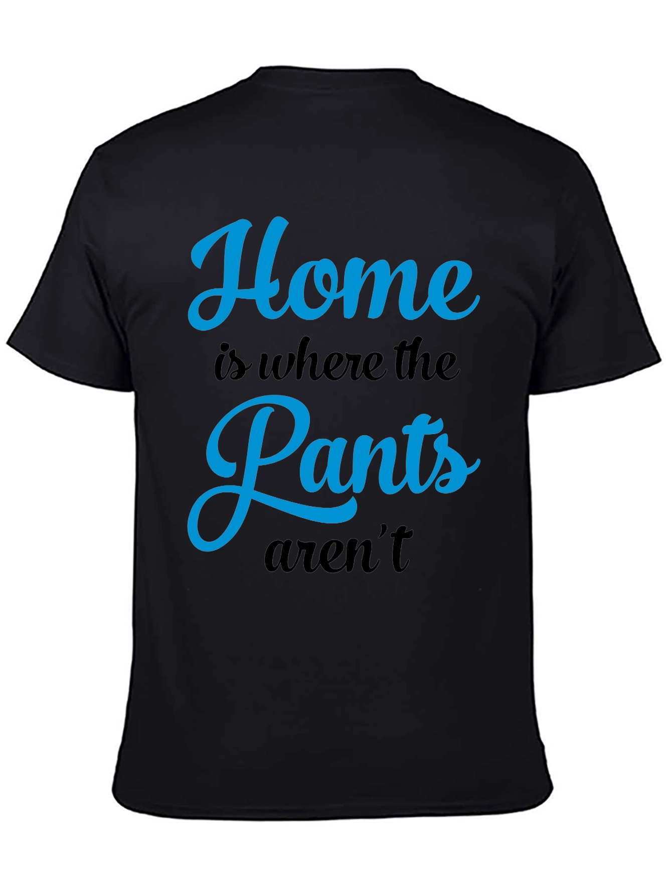 Home is Where the Pants Arent T-Shirt