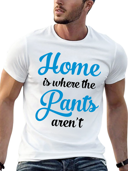 Home is Where the Pants Arent T-Shirt