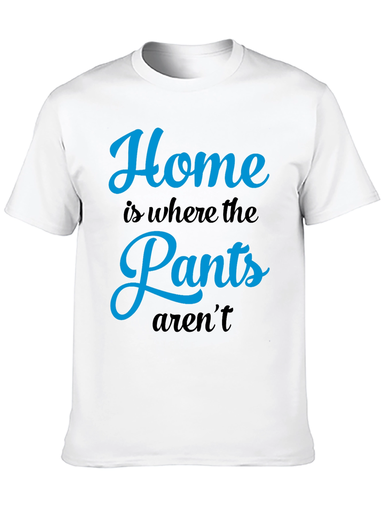 Home is Where the Pants Arent T-Shirt