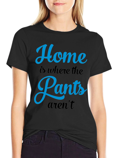 Home is Where the Pants Arent T-Shirt