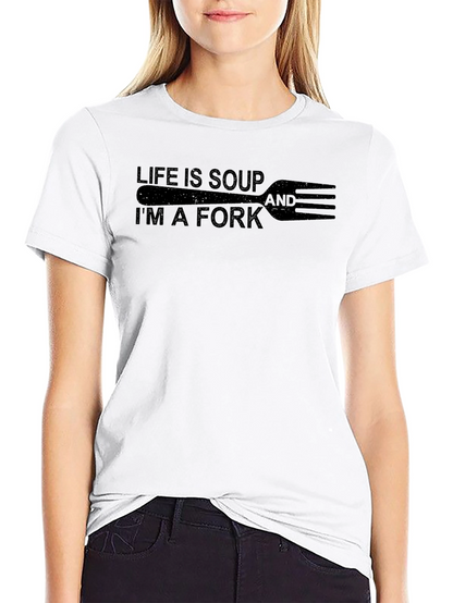 Life is Soup Im a Fork Graphic Tee