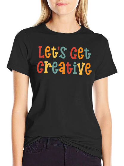 Lets Get Creative T-Shirt