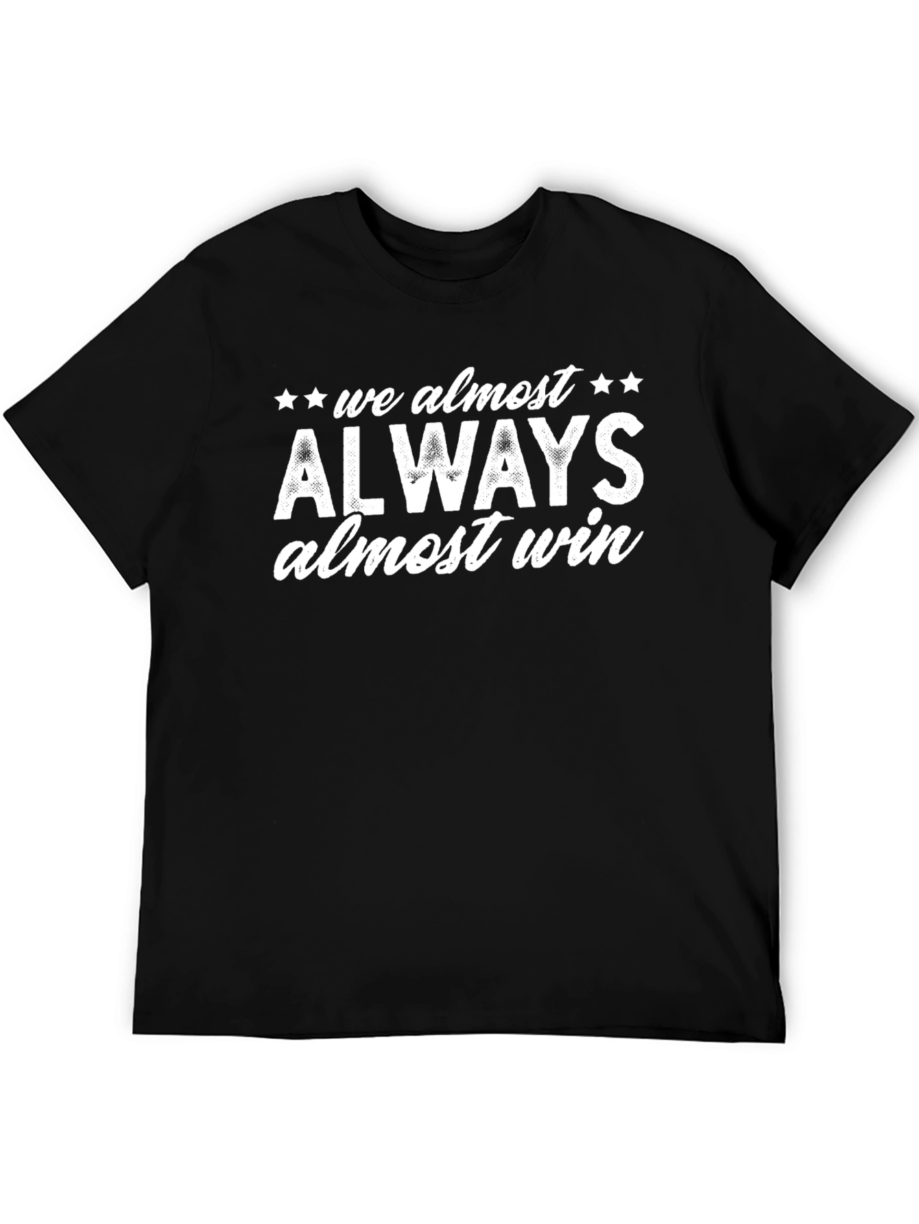 Always Almost Win T-Shirt - Funny Sarcastic Tee