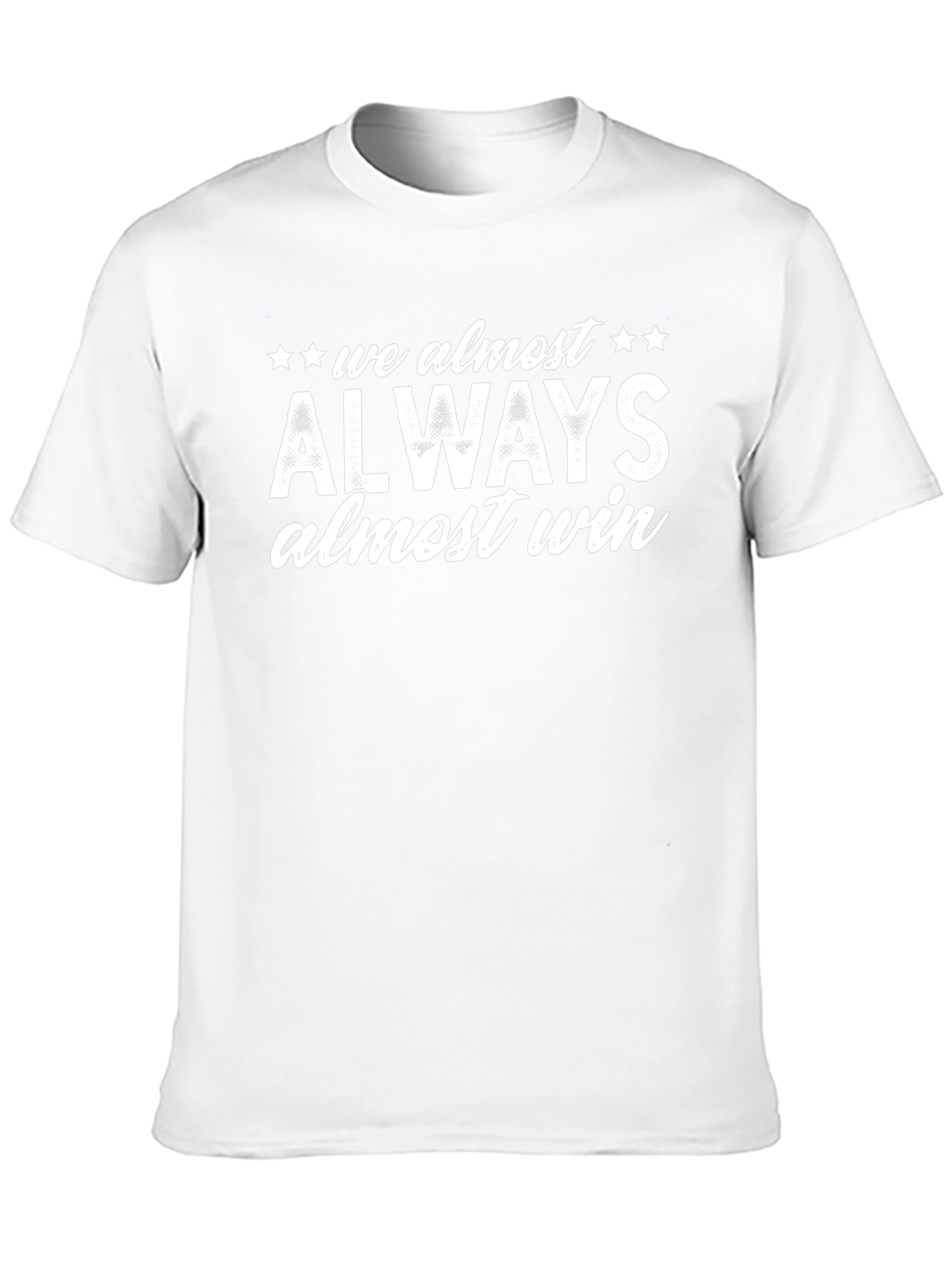 Always Almost Win T-Shirt - Funny Sarcastic Tee