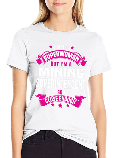 Mining Superintendent T-Shirt - Im Not Superwoman!