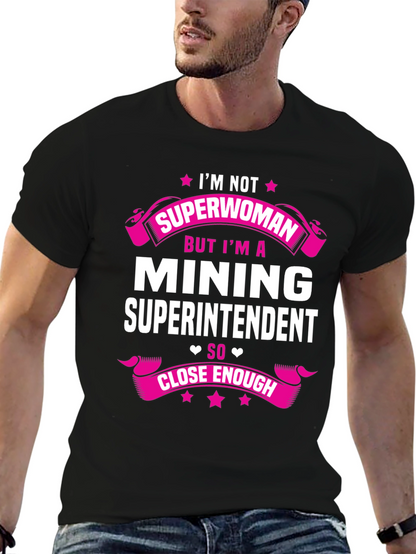 Mining Superintendent T-Shirt - Im Not Superwoman!