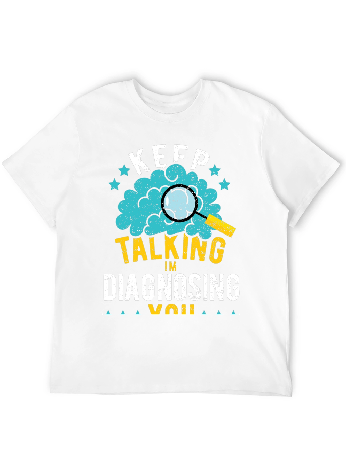 Keep Talking Im Diagnosing You T-Shirt