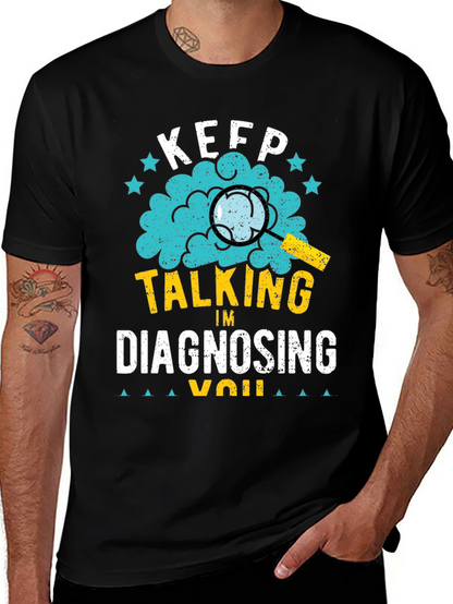 Keep Talking Im Diagnosing You T-Shirt