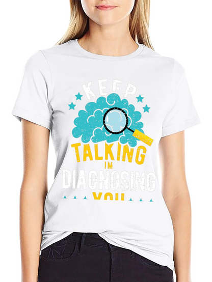 Keep Talking Im Diagnosing You T-Shirt
