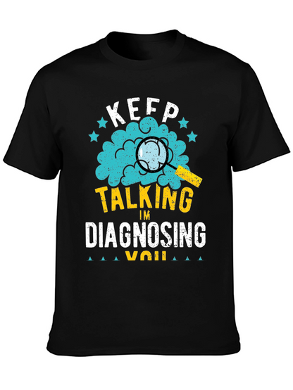 Keep Talking Im Diagnosing You T-Shirt