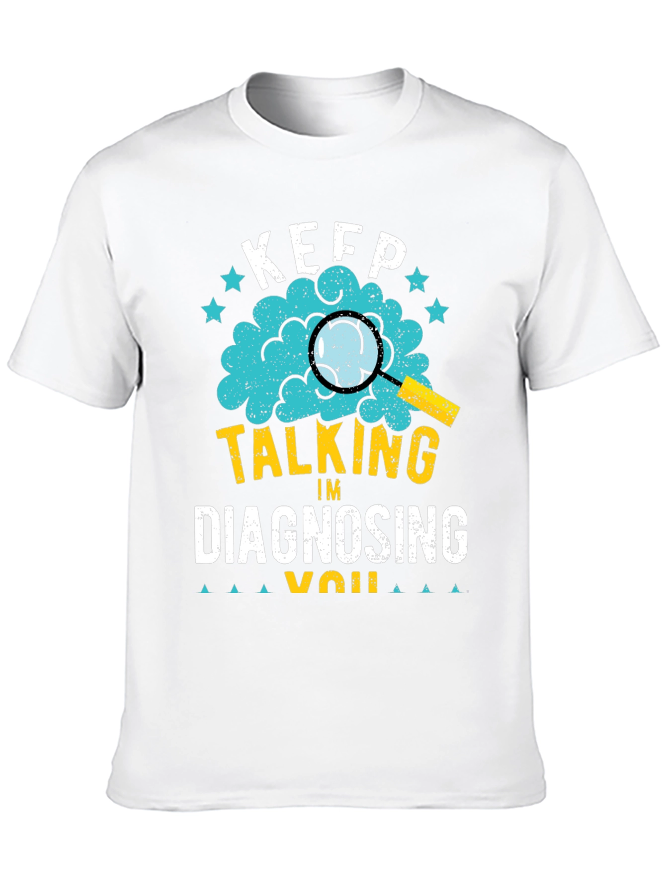Keep Talking Im Diagnosing You T-Shirt