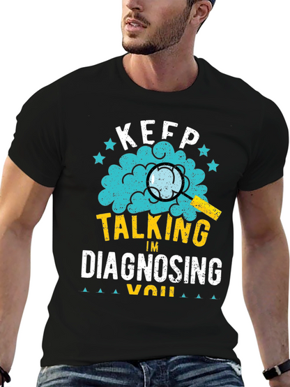 Keep Talking Im Diagnosing You T-Shirt