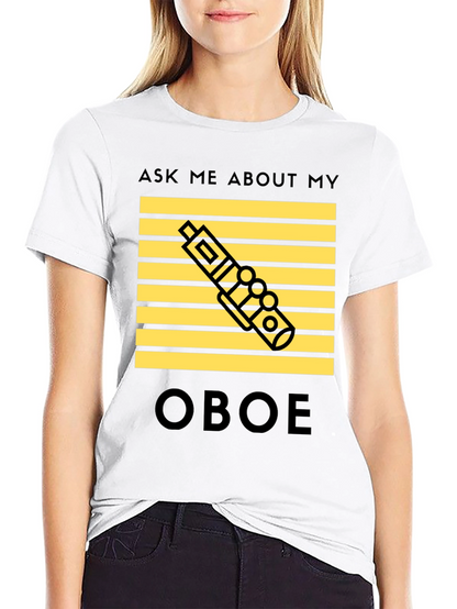 Oboe Player T-Shirt - Ask Me About My Oboe