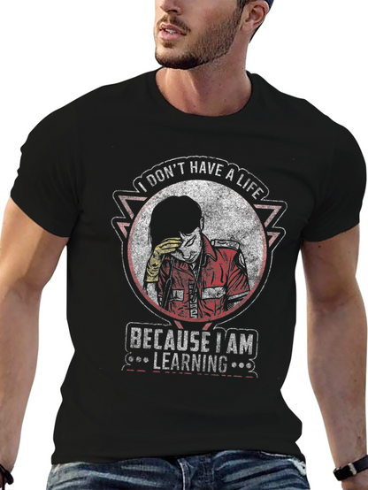 I Dont Have A Life Learning T-Shirt
