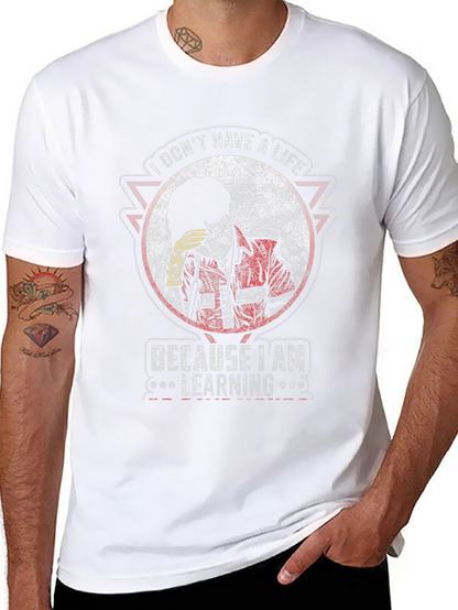 I Dont Have A Life Learning T-Shirt