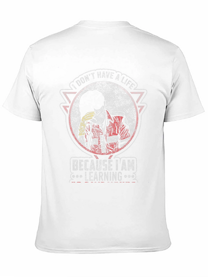 I Dont Have A Life Learning T-Shirt