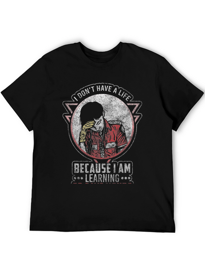 I Dont Have A Life Learning T-Shirt