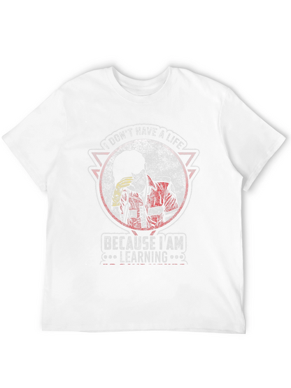 I Dont Have A Life Learning T-Shirt