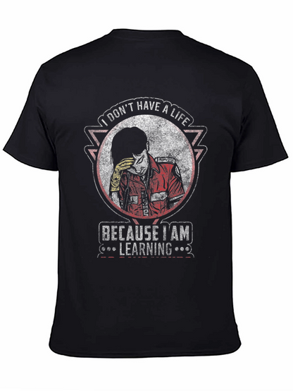 I Dont Have A Life Learning T-Shirt