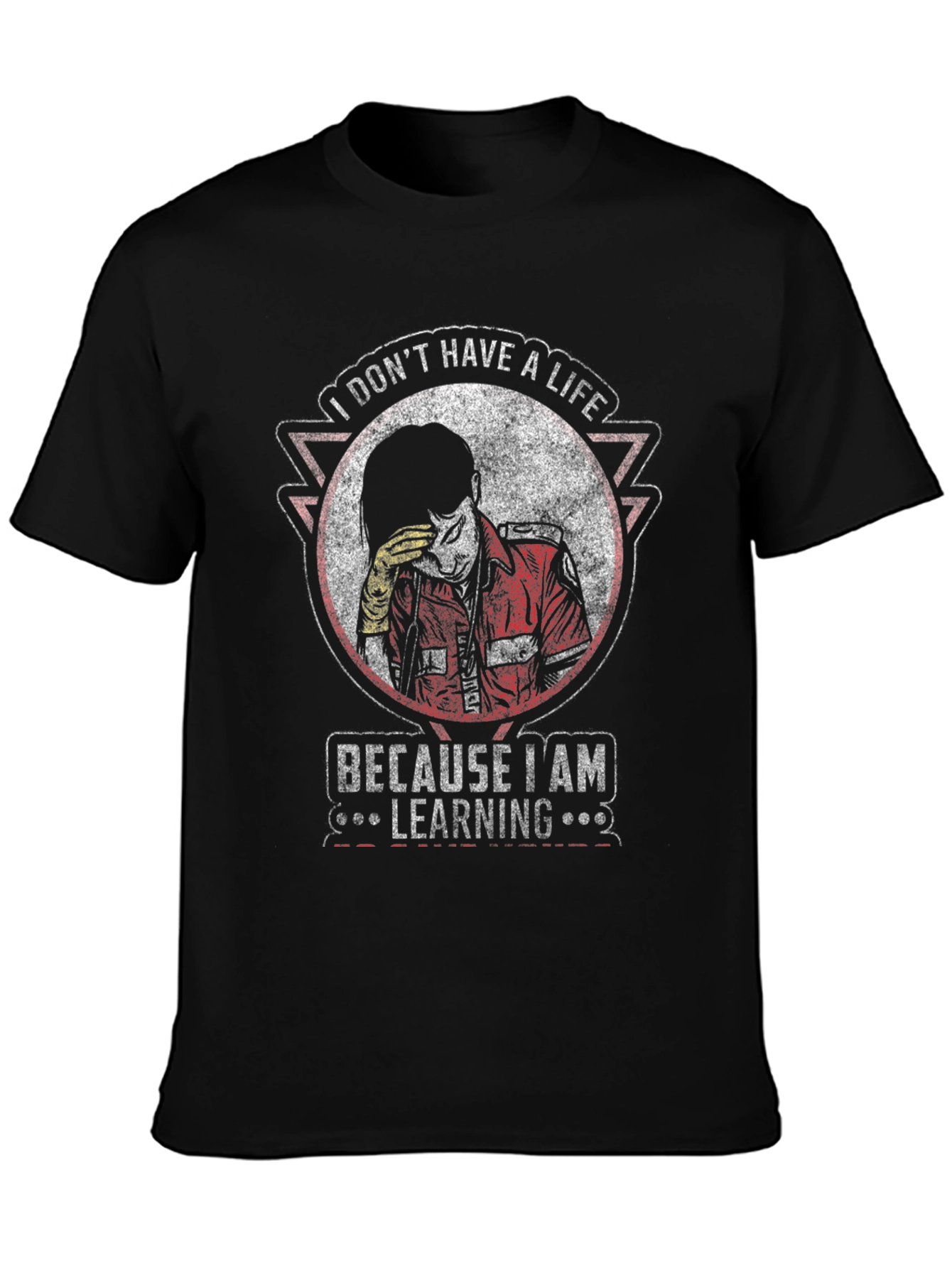 I Dont Have A Life Learning T-Shirt