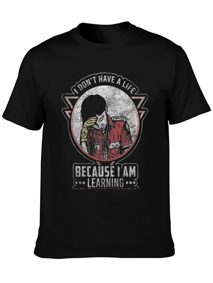 I Dont Have A Life Learning T-Shirt