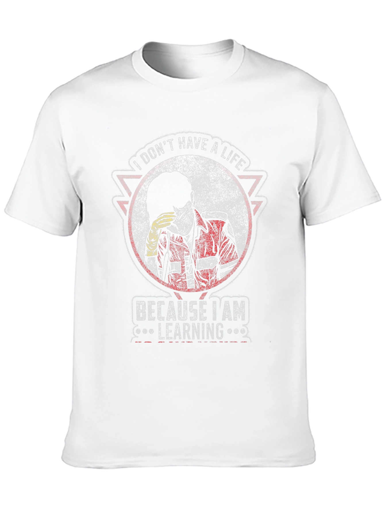 I Dont Have A Life Learning T-Shirt