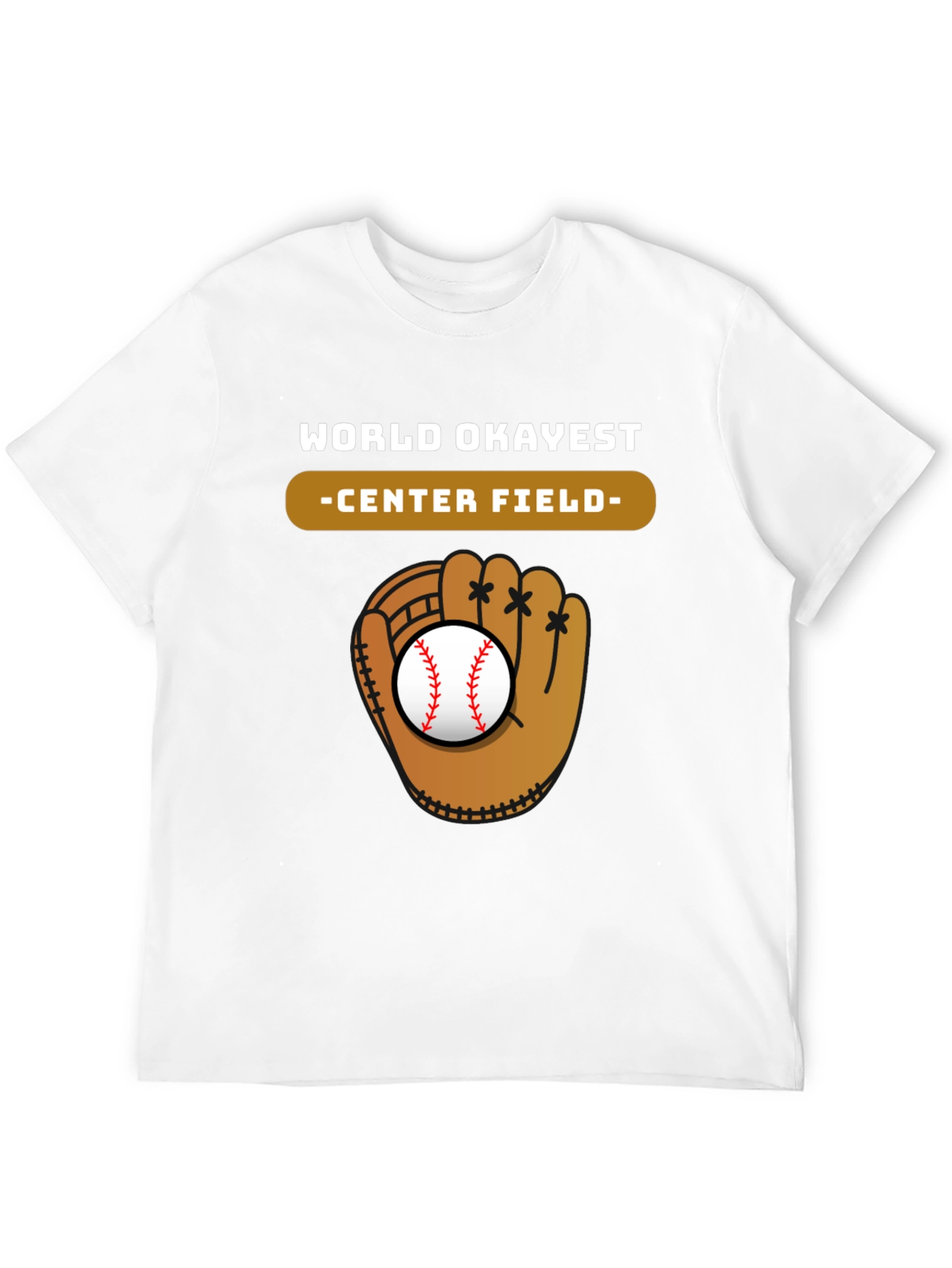 World Okayest Center Field Baseball Glove T-Shirt