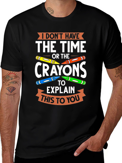 Funny Crayon T-Shirt - I Dont Have the Time