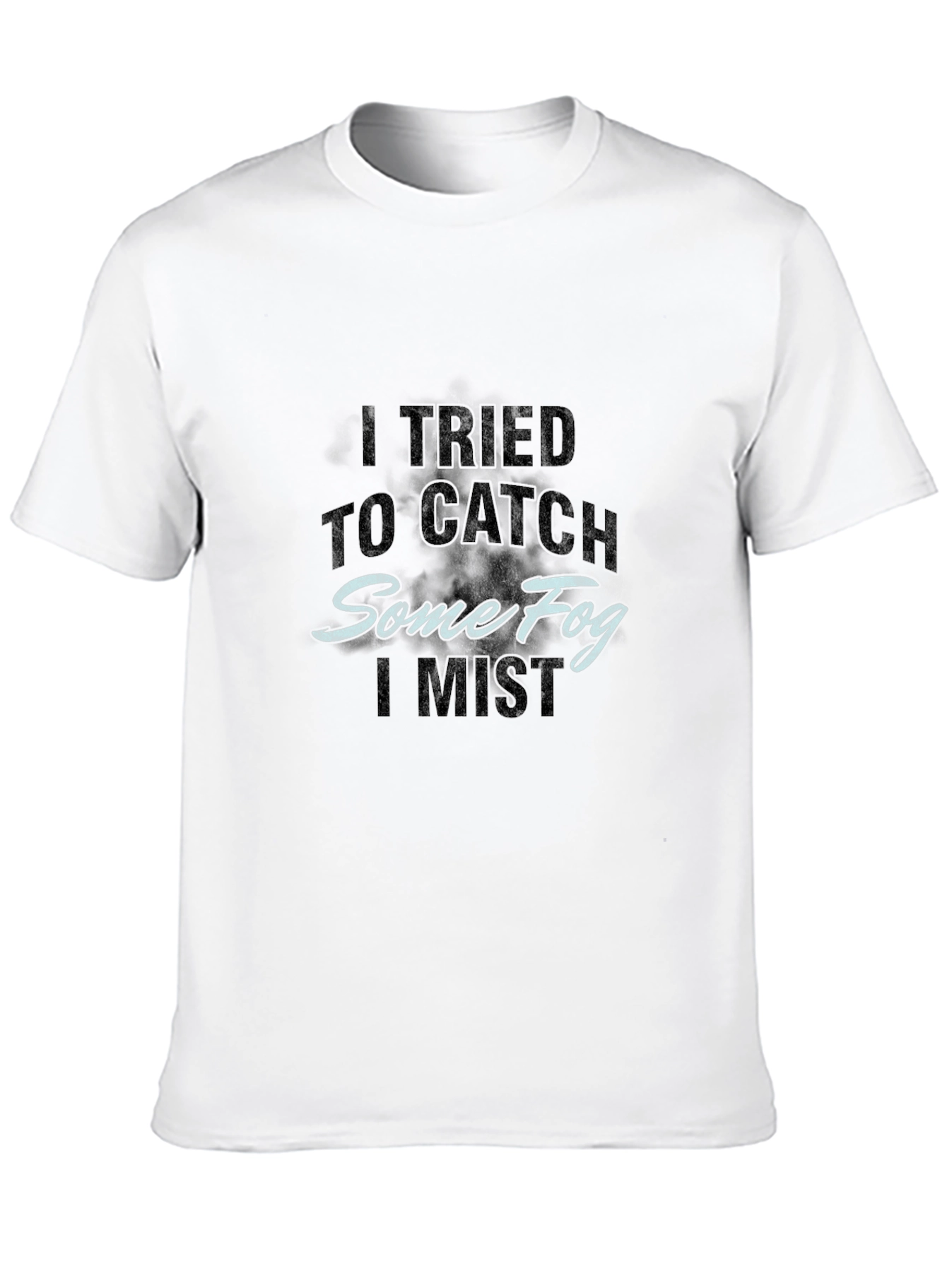 Catch Some Fog T-Shirt - Humorous Graphic Tee