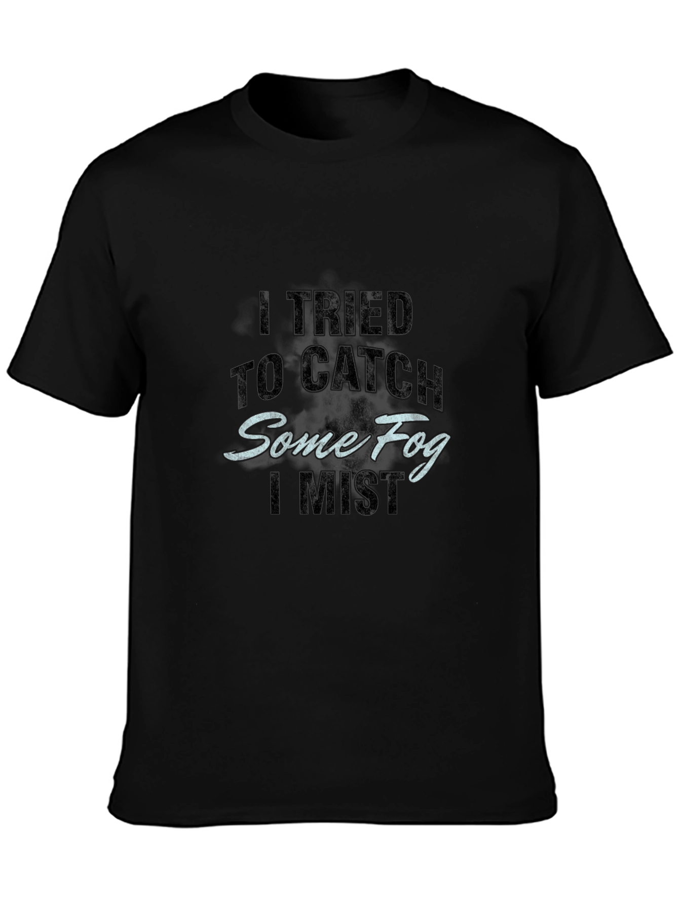 Catch Some Fog T-Shirt - Humorous Graphic Tee