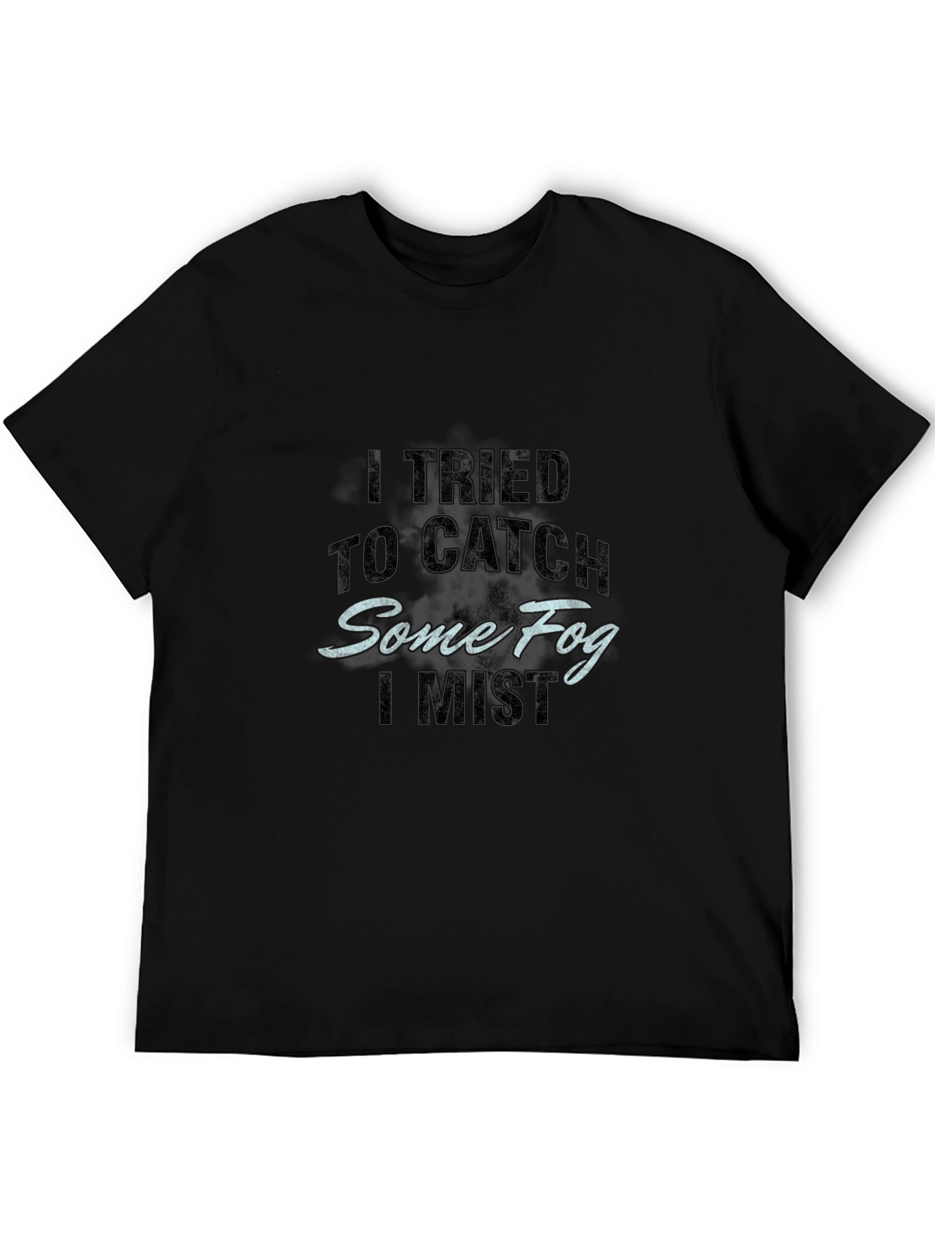 Catch Some Fog T-Shirt - Humorous Graphic Tee