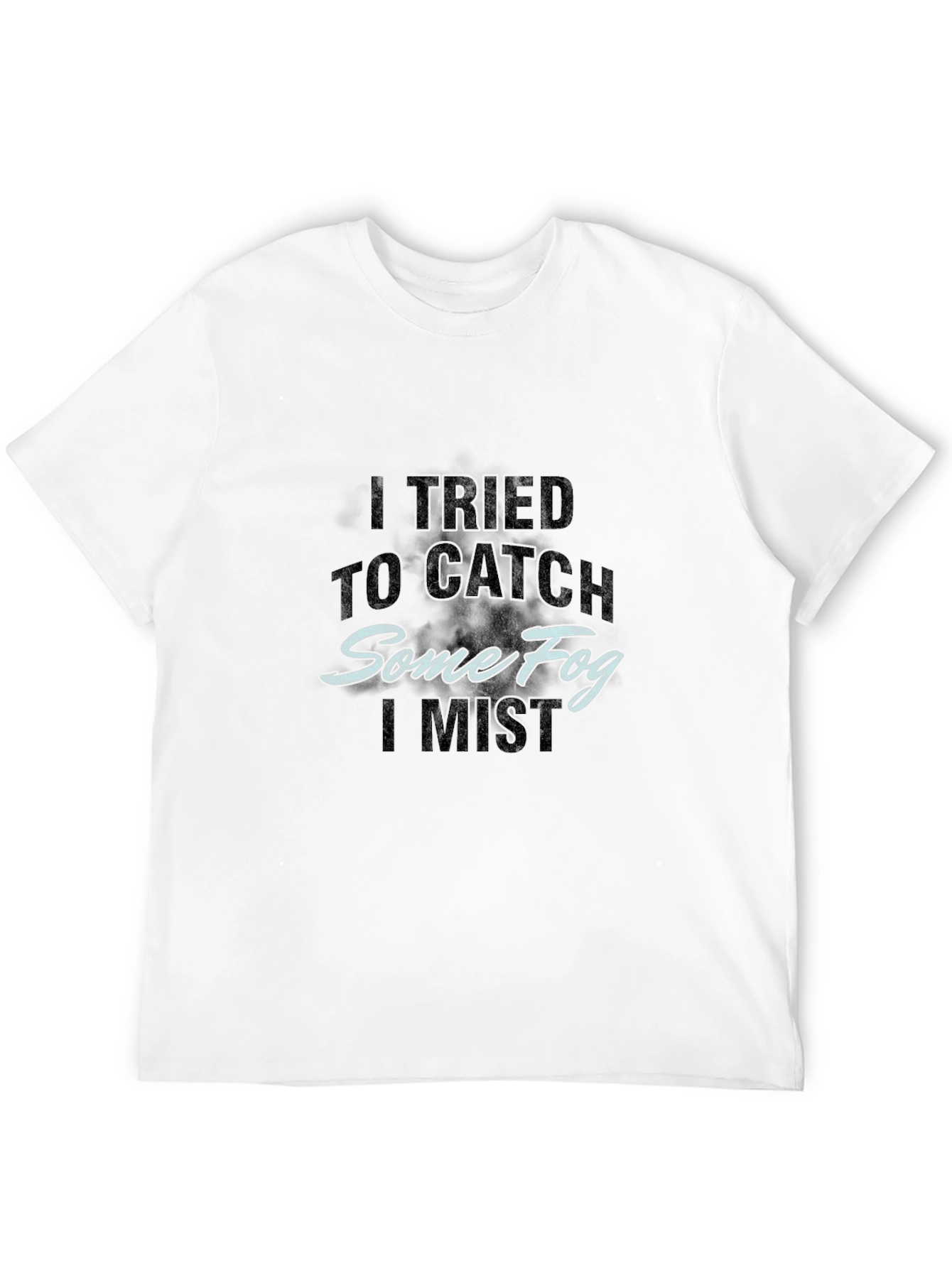 Catch Some Fog T-Shirt - Humorous Graphic Tee