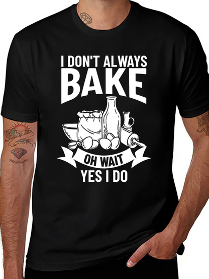 Funny Baking T-Shirt - I Dont Always Bake
