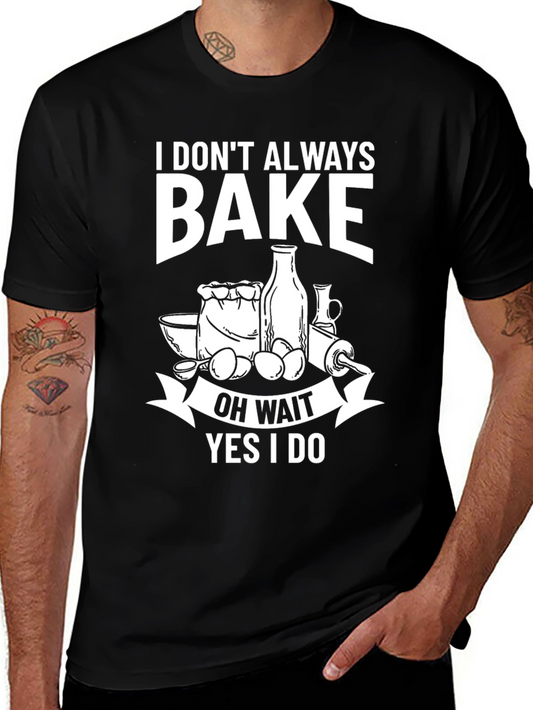 Funny Baking T-Shirt - I Dont Always Bake