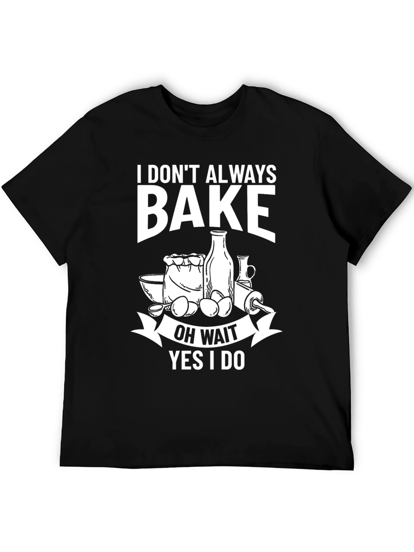 Funny Baking T-Shirt - I Dont Always Bake