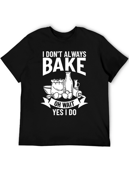 Funny Baking T-Shirt - I Dont Always Bake