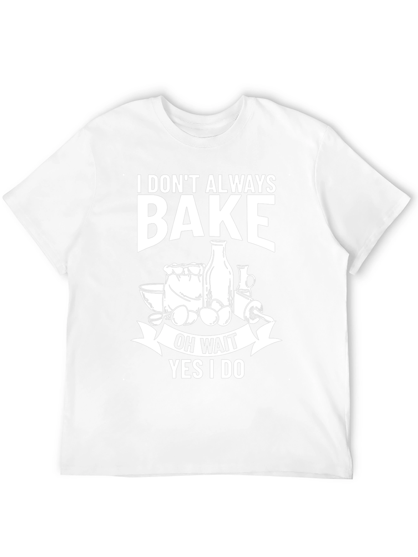 Funny Baking T-Shirt - I Dont Always Bake