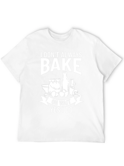 Funny Baking T-Shirt - I Dont Always Bake
